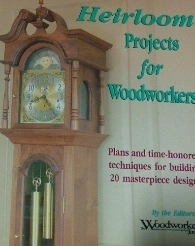 Heirloom Projects for Woodworkers: Plans and Time-Honored Techniques for Building 20 Masterpiece Designs