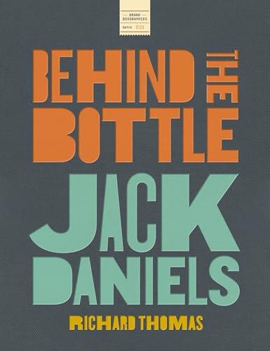 Jack Daniels: Behind the Bottle: The Masters, the Whiskey, and the Legend of the American Icon