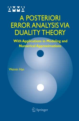 A Posteriori Error Analysis Via Duality Theory: With Applications in Modeling and Numerical Approximations