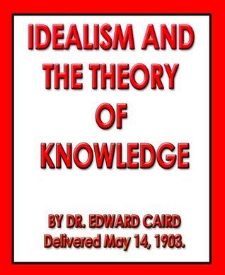 IDEALISM AND THE THEORY OF KNOWLEDGE