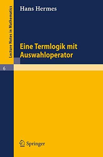 Eine Termlogik mit Auswahloperator (Lecture Notes in Mathematics)