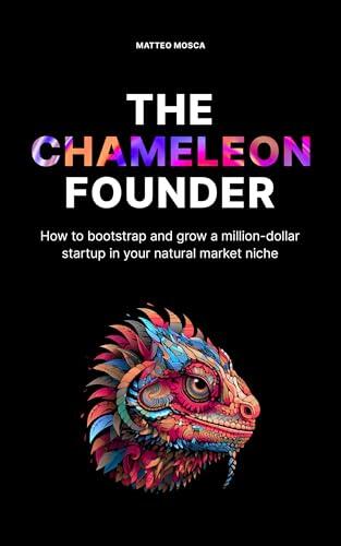 The Chameleon Founder: A playbook for building and scaling a million-dollar startup in your natural market niche