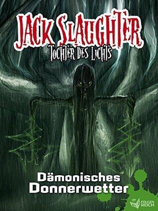 Jack Slaughter - Dämonisches Donnerwetter: Band 2 (Jack Slaughter - Tochter des Lichts)