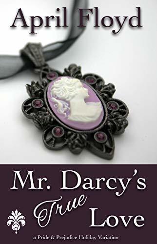 Mr. Darcy's True Love: A Pride & Prejudice Holiday Variation
