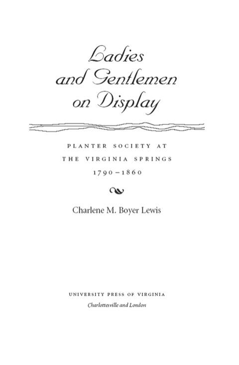 Ladies and Gentlemen on Display: Planter Society at the Virginia Springs, 1790–1860