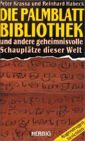 Die Palmblattbibliothek und andere geheimnisvolle Schauplätze der Welt. Augenzeugen berichten.