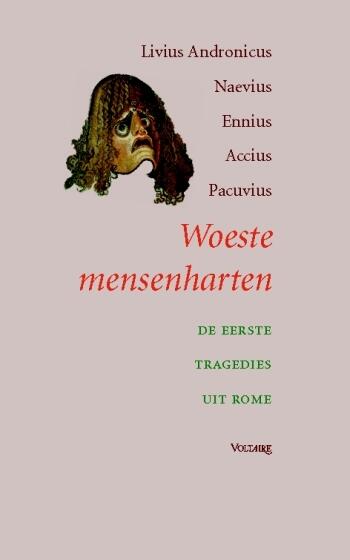 Woeste mensenharten. De eerste tragedies uit Rome