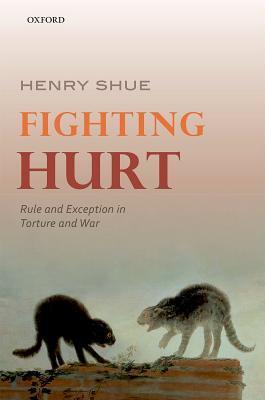 Fighting Hurt: Rule and Exception in Torture and War