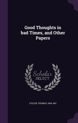 Good Thoughts in bad Times, and Other Papers