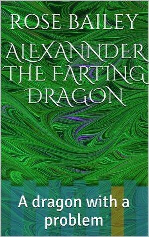 ALEXANNDER THE FARTING DRAGON: A dragon with a smelly problem