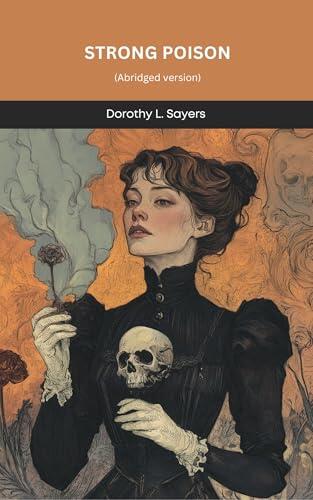 Strong Poison (Lord Peter Wimsey, #6): An Abridged Story of Mystery. a Deadly Puzzle and Lord Peter Wimsey’s Most Personal Investigation