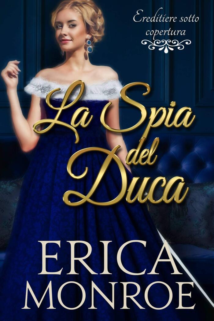 La spia del duca (Ereditiere sotto copertura Vol. 1)