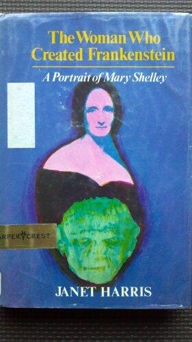 The Woman Who Created Frankenstein: A Portrait of Mary Shelley