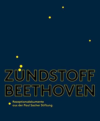 Zündstoff Beethoven: Rezeptionsdokumente aus der Paul Sacher Stiftung