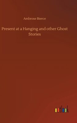 Present at a Hanging and other Ghost Stories
