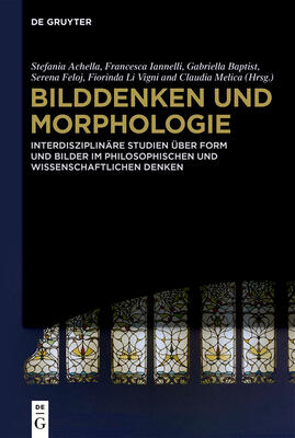 Bilddenken und Morphologie: Interdisziplinäre Studien über Form und Bilder im philosophischen und wissenschaftlichen Denken