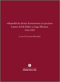 "Mussolini Ha Deciso Di Internarmi Col Piccino": Lettere Di Ida Dalser A Luigi Albertini 1916-1925