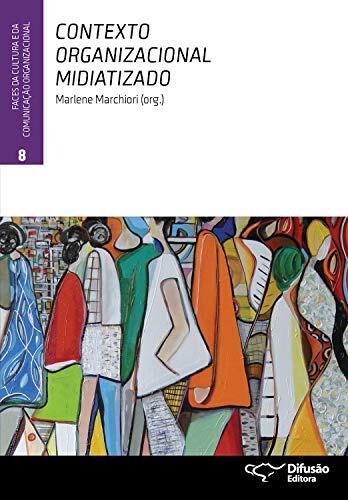 Contexto organizacional midiatizado (Faces da cultura e da comunicação organizacional Livro 8)