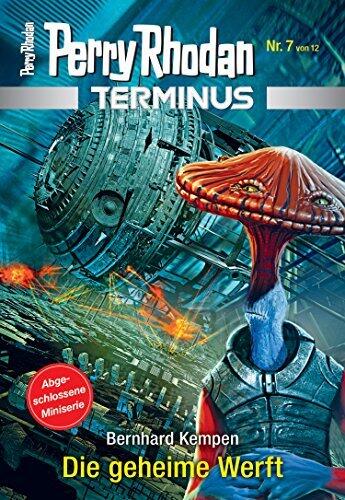 Terminus 7: Die geheime Werft (Perry Rhodan - Terminus)
