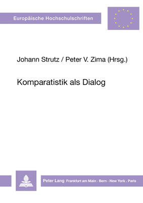 Komparatistik als Dialog: Literatur und interkulturelle Beziehungen in der Alpen-Adria-Region und in der Schweiz (Europäische Hochschulschriften / ... Universitaires Européennes)