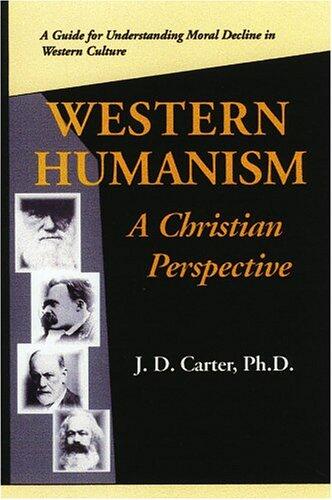 Western Humanism: A Christian Perspective: A Guide for Understanding Moral Decline in Western Culture