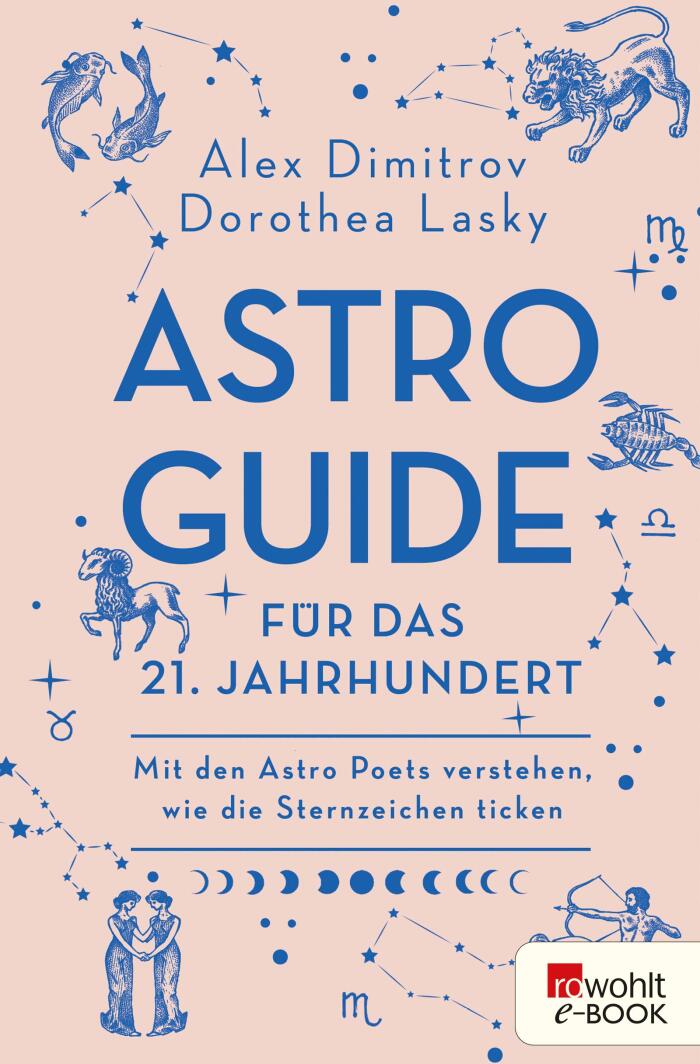 Astro-Guide Für Das 21. Jahrhundert: Mit Den Astro Poets Verstehen, Wie Die Sternzeichen Ticken