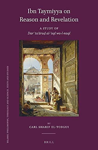 Ibn Taymiyya on Reason and Revelation: A Study of Dar Taaru Al-aql Wa-l-naql