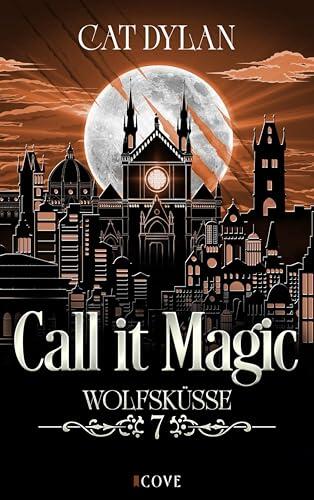 Call it magic 7: Wolfsküsse: Toughe Blutsaugerin trifft auf Womanizer-Werwolf | Vampire Werewolf Romance