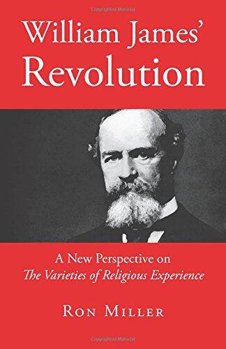 William James' Revolution: A New Perspective on The Varieties of Religious Experience