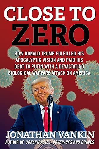 Close to Zero: How Donald Trump Fulfilled His Apocalyptic Vision and Paid His Debt to Putin with a Devastating Biological Warfare Attack on America
