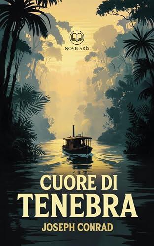 Joseph Conrad - Cuore di tenebra: Nuova traduzione italiana, edizione integrale del classico della letteratura inglese (Novelaris)