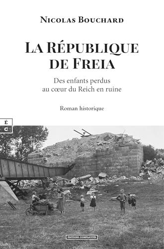 La République de Freia: Des enfants perdus au cœur du Reich en ruine (Romans Historiques)
