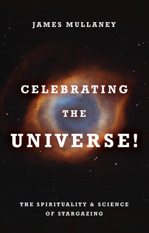 Celebrating the Universe!: The Spirituality & Science of Stargazing