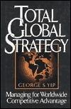 Total Global Strategy: Managing for Worldwide Competitive Advantage