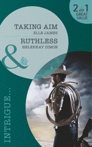 Taking Aim: Taking Aim / Ruthless (Mills & Boon Intrigue) by Elle James