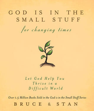 God Is in the Small Stuff for Changing Times: Let God Help You Thrive in a Difficult World