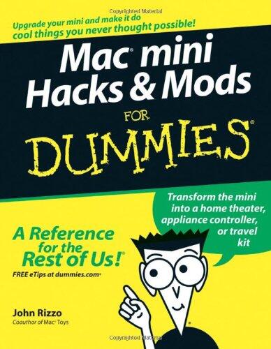Mac mini Hacks & Mods For Dummies (For Dummies