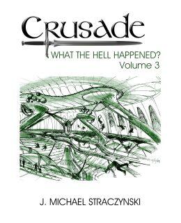 Crusade: What the Hell Happened? Volume 3