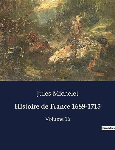 Histoire de France 1689-1715: Les intrigues politiques et religieuses à la cour de Louis XIV