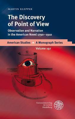 The Discovery of Point of View: Observation and Narration in the American Novel 1790-1910
