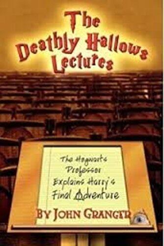 The Deathly Hallows Lectures: The Hogwarts Professor Explains Harry's Final Adventure