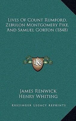 Lives of Count Rumford, Zebulon Montgomery Pike, and Samuel Gorton