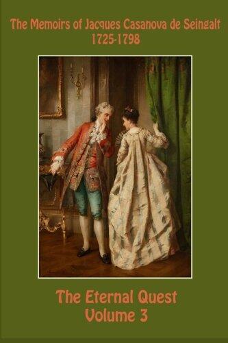 The Memoirs of Jacques Casanova de Seingalt 1725-1798 Volume 3 The Eternal Quest