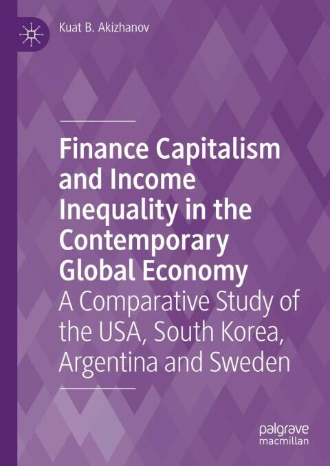 Finance Capitalism and Income Inequality in the Contemporary Global Economy: A Comparative Study of the USA, South Korea, Argentina and Sweden