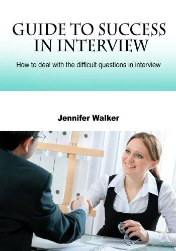 Guide to success in interview: How to deal with the difficult questions in interview