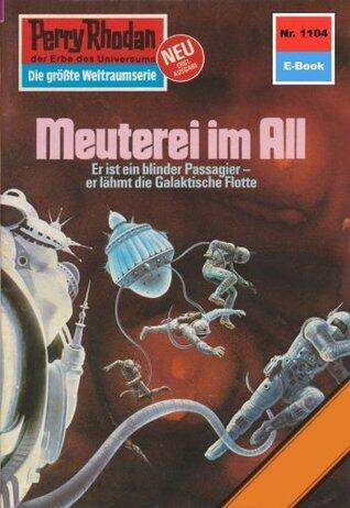 Perry Rhodan 1104: Meuterei im All: Perry Rhodan-Zyklus "Die endlose Armada" (Perry Rhodan-Erstauflage)