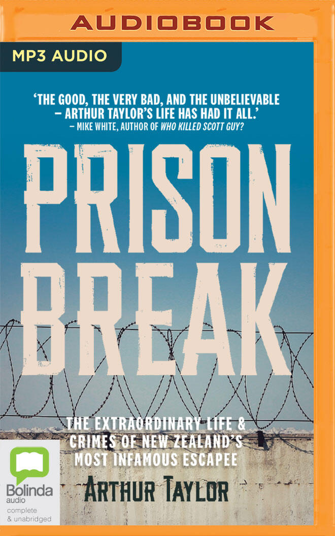 Prison Break: The Extraordinary Life and Crimes of New Zealand's Most Infamous Escapee