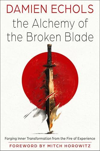 The Alchemy of the Broken Blade: Forging Inner Transformation from the Fire of Experience