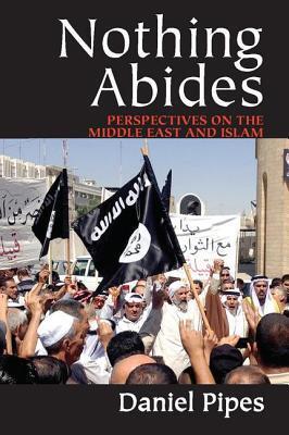 Nothing Abides: Perspectives on the Middle East and Islam
