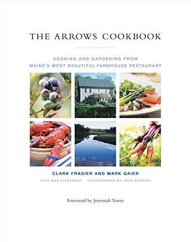 The Arrows Cookbook: Cooking and Gardening from Maine's Most Beautiful Farmhouse Restaurant